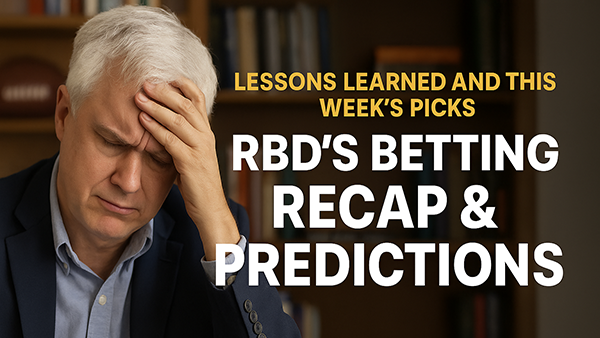RBD’s Betting Recap & Predictions: Lessons Learned and This Week’s Picks