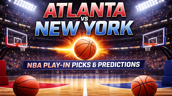 Atlanta vs New York Picks & Predictions – NBA Play-In Betting Breakdown