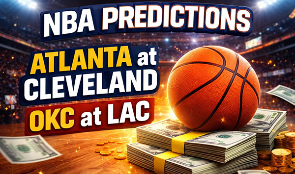 Hawks vs Cavs & Clippers vs Thunder Betting Picks and Predictions